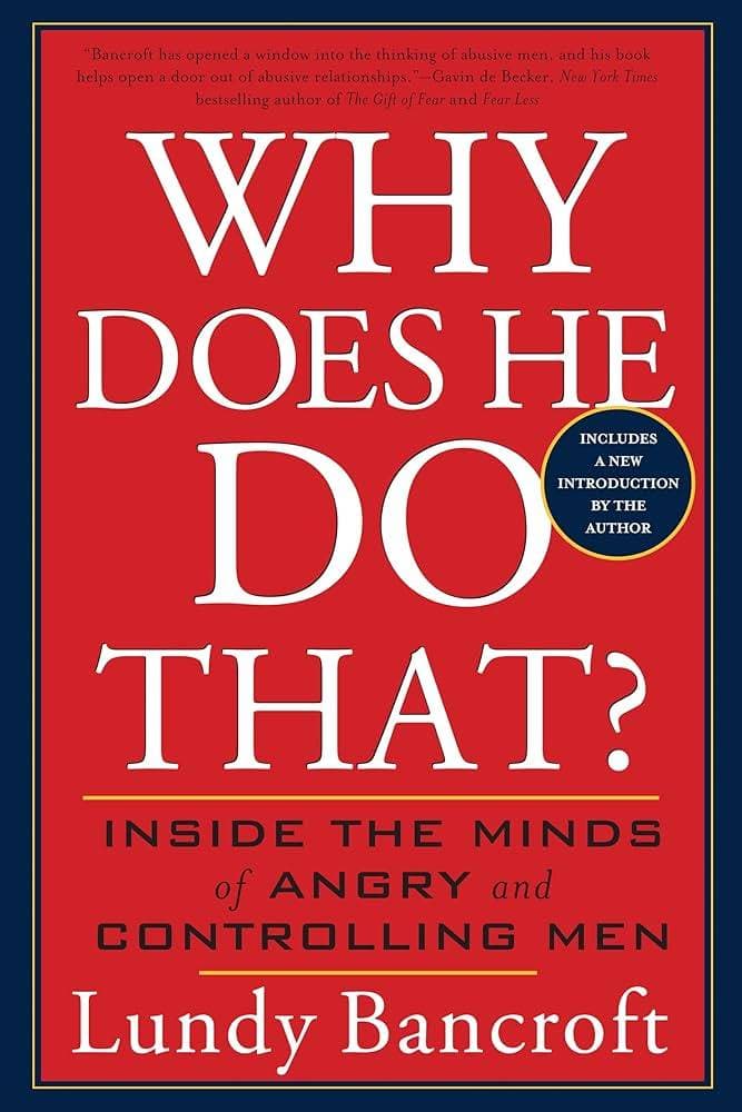 Why Does He Do That? Inside the Minds of Angry and Controlling Men Why Does He Do That? Inside the Minds of Angry and Controlling Men